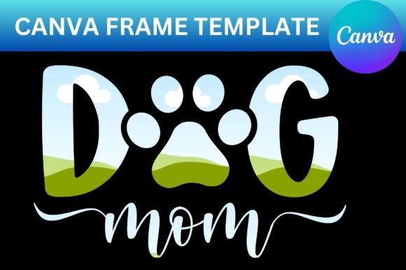 Dog Mom Canva Template Frame: A Designer's Take